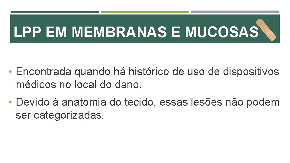 LPP EM MEMBRANAS E MUCOSAS • Encontrada quando há histórico de uso de dispositivos