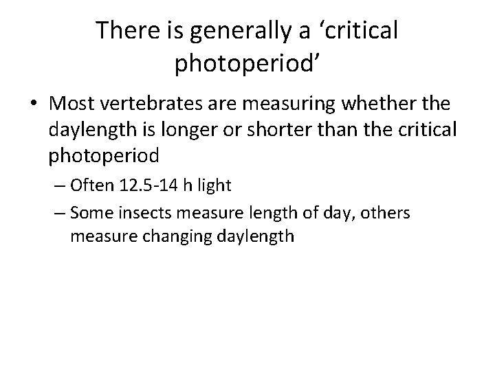 There is generally a ‘critical photoperiod’ • Most vertebrates are measuring whether the daylength
