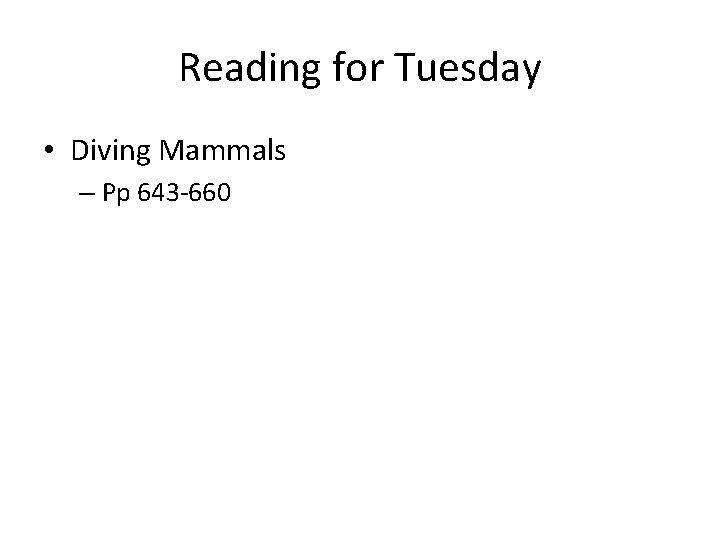 Reading for Tuesday • Diving Mammals – Pp 643 -660 