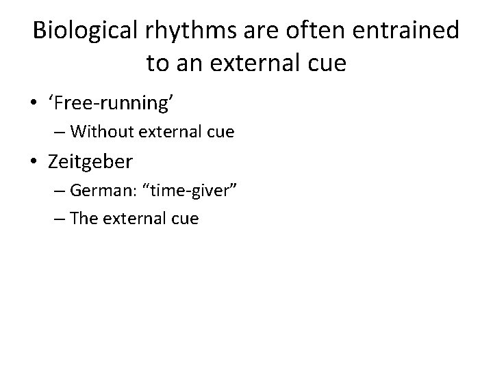 Biological rhythms are often entrained to an external cue • ‘Free-running’ – Without external