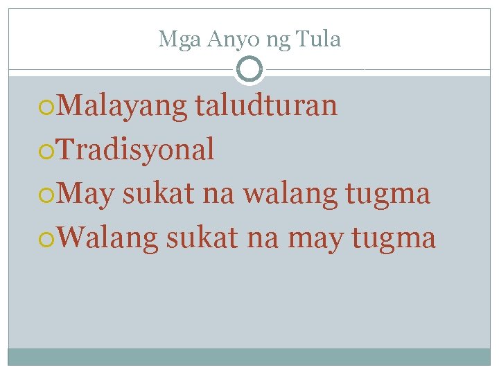 Mga Anyo ng Tula Malayang taludturan Tradisyonal May sukat na walang tugma Walang sukat