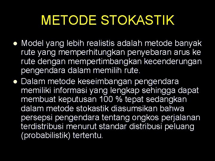 METODE STOKASTIK l l Model yang lebih realistis adalah metode banyak rute yang memperhitungkan