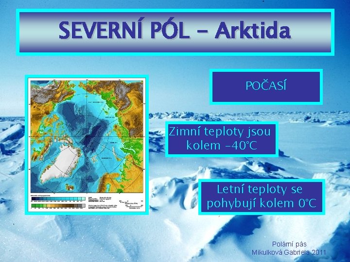 SEVERNÍ PÓL - Arktida POČASÍ Zimní teploty jsou kolem -40°C Letní teploty se pohybují