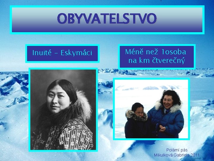 OBYVATELSTVO Inuité - Eskymáci Méně než 1 osoba na km čtverečný Polární pás Mikulková