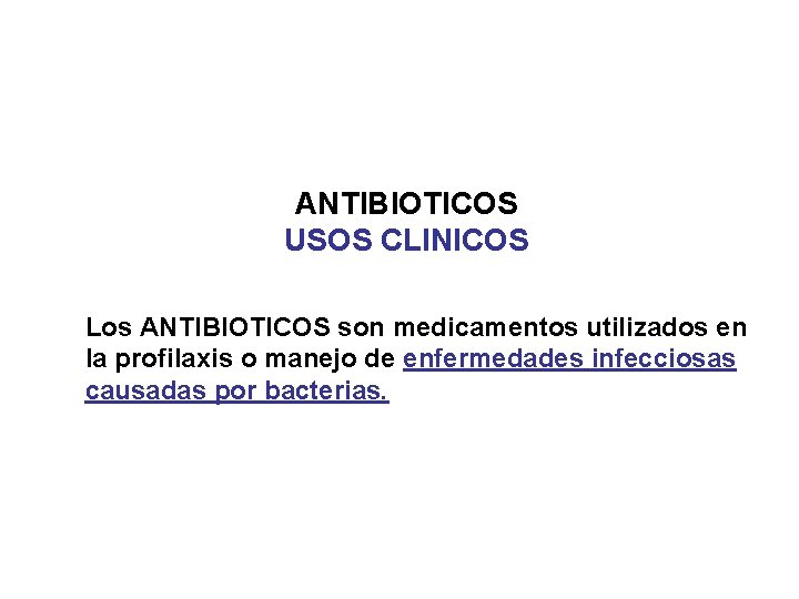 ANTIBIOTICOS USOS CLINICOS Los ANTIBIOTICOS son medicamentos utilizados en la profilaxis o manejo de
