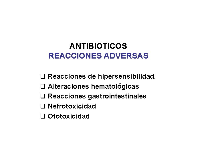 ANTIBIOTICOS REACCIONES ADVERSAS q Reacciones de hipersensibilidad. q Alteraciones hematológicas q Reacciones gastrointestinales q