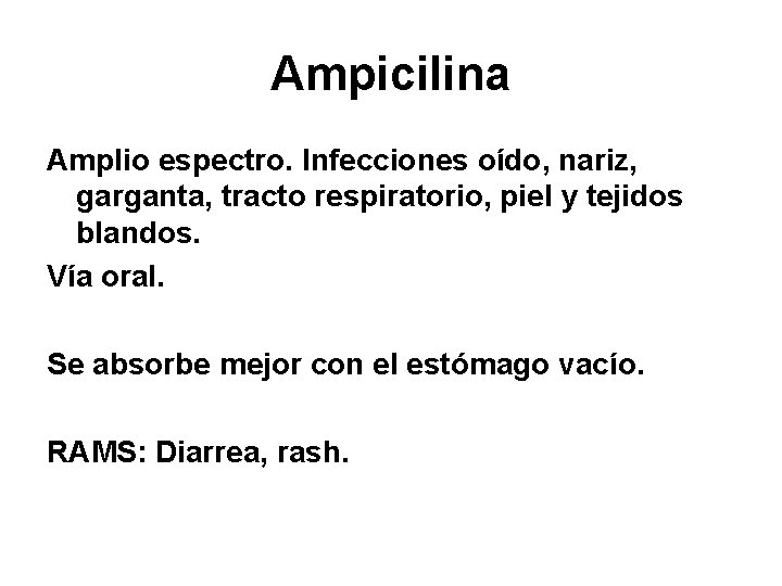 Ampicilina Amplio espectro. Infecciones oído, nariz, garganta, tracto respiratorio, piel y tejidos blandos. Vía