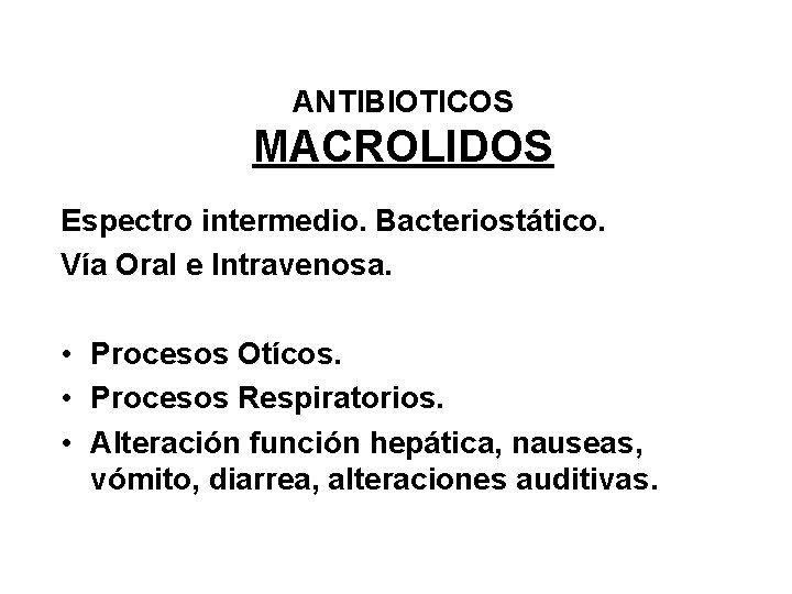 ANTIBIOTICOS MACROLIDOS Espectro intermedio. Bacteriostático. Vía Oral e Intravenosa. • Procesos Otícos. • Procesos