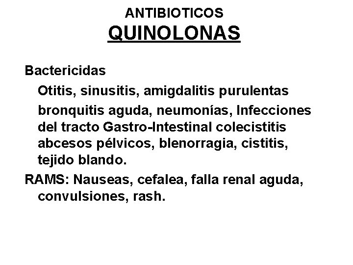 ANTIBIOTICOS QUINOLONAS Bactericidas Otitis, sinusitis, amigdalitis purulentas bronquitis aguda, neumonías, Infecciones del tracto Gastro-Intestinal