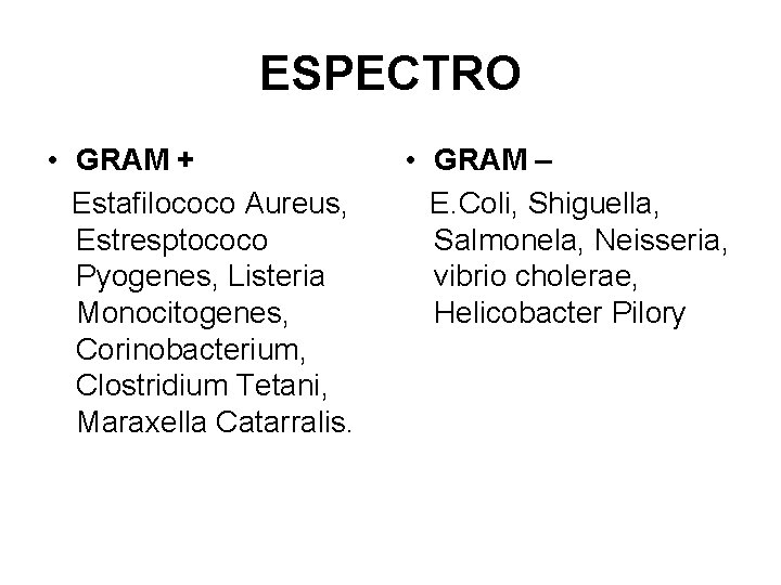 ESPECTRO • GRAM + Estafilococo Aureus, Estresptococo Pyogenes, Listeria Monocitogenes, Corinobacterium, Clostridium Tetani, Maraxella