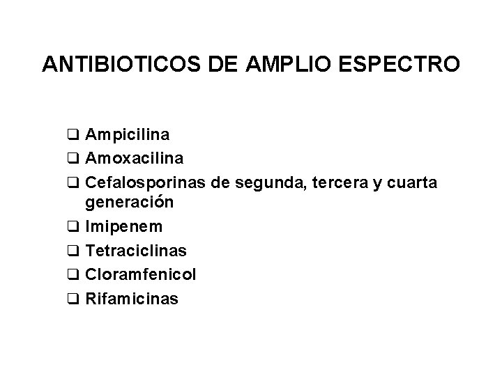 ANTIBIOTICOS DE AMPLIO ESPECTRO q Ampicilina q Amoxacilina q Cefalosporinas de segunda, tercera y