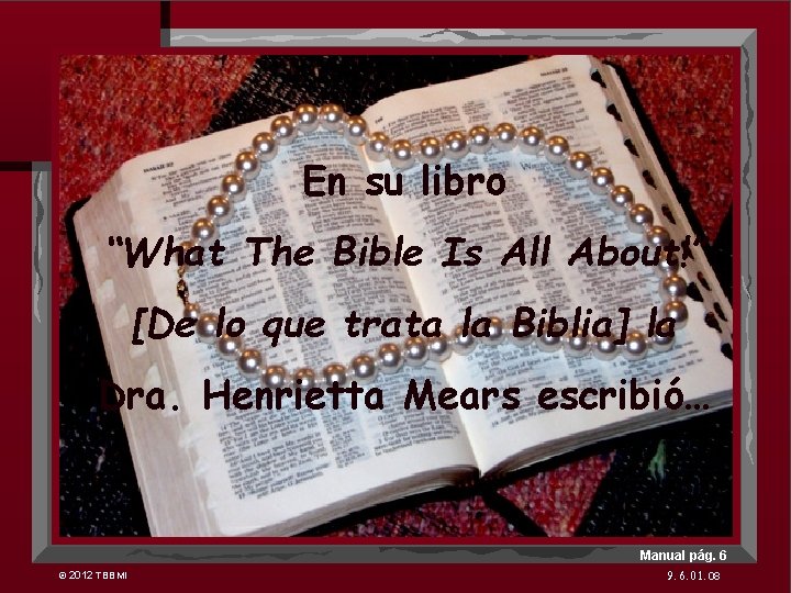 7 En su libro “What The Bible Is All About!” [De lo que trata