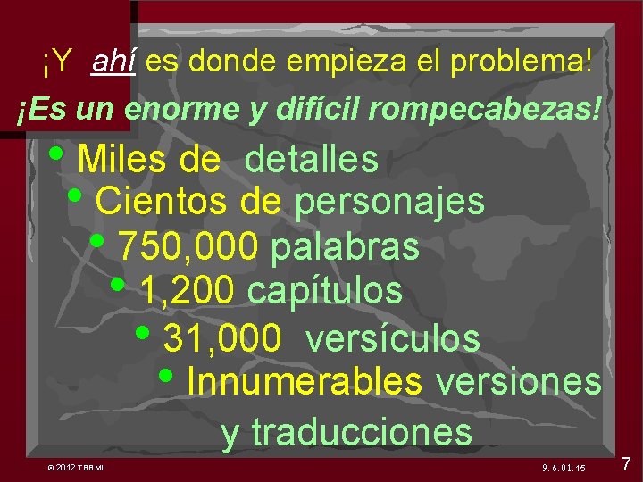 7 ¡Y ahí es donde empieza el problema! ¡Es un enorme y difícil rompecabezas!