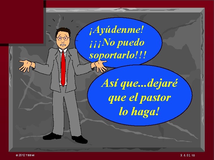 7 ¡Ayúdenme! ¡¡¡No puedo soportarlo!!! Así que. . . dejaré que el pastor lo