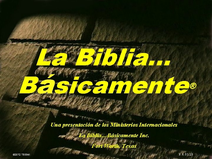 7 La Biblia… Básicamente ® Una presentación de los Ministerios Internacionales La Biblia…Básicamente Inc.