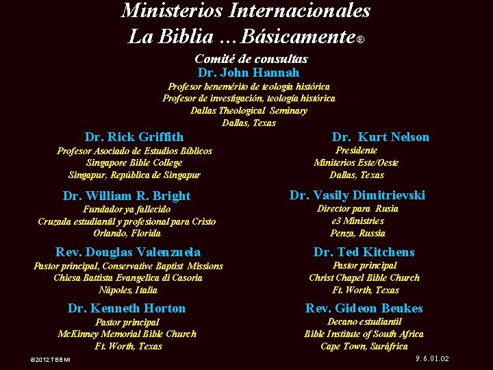 7 Ministerios Internacionales La Biblia …Básicamente® Comité de consultas Dr. John Hannah Profesor benemérito