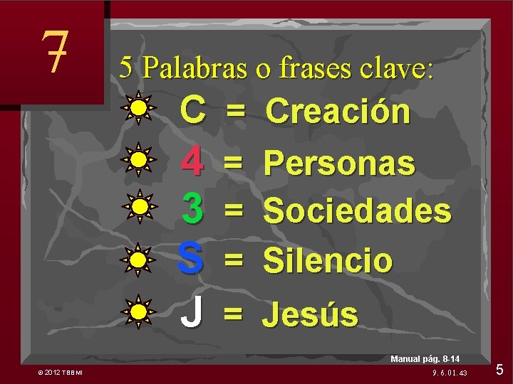 7 5 Palabras o frases clave: C = Creación 4 3 S J =