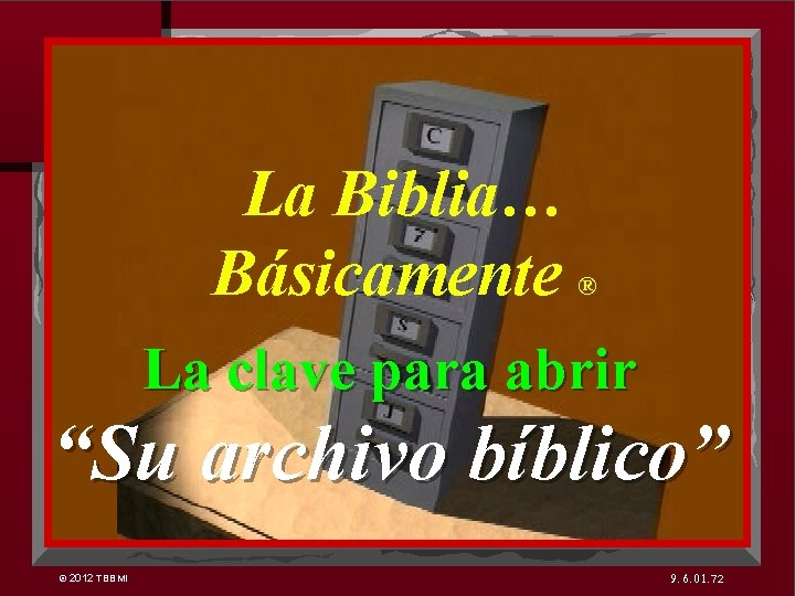 7 La Biblia… Básicamente ® La clave para abrir “Su archivo bíblico” © 2012