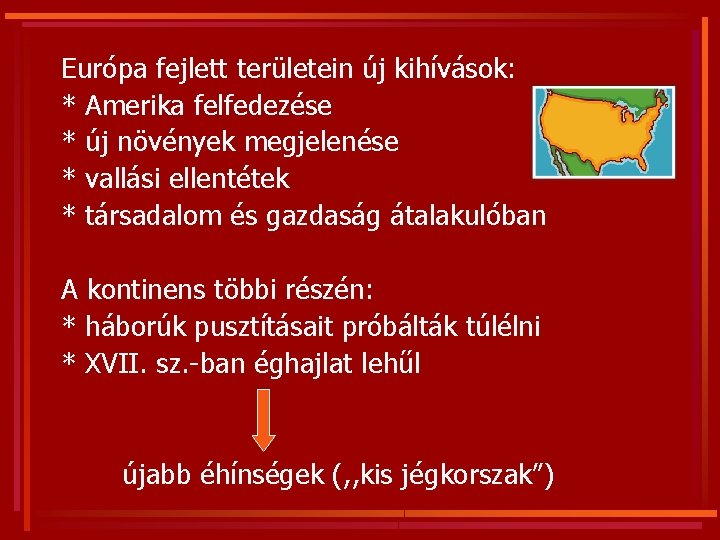 Európa fejlett területein új kihívások: * Amerika felfedezése * új növények megjelenése * vallási