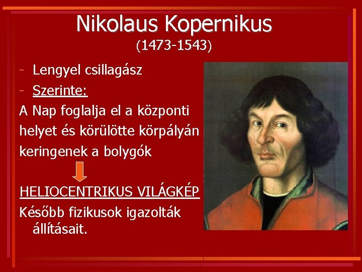 Nikolaus Kopernikus (1473 -1543) - Lengyel csillagász - Szerinte: A Nap foglalja el a