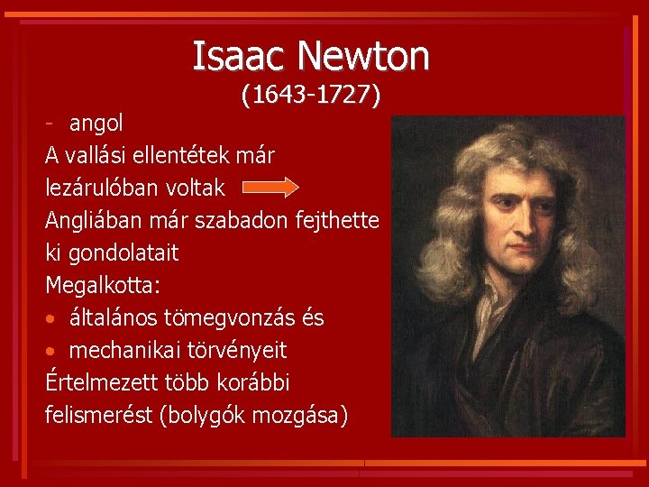 Isaac Newton (1643 -1727) - angol A vallási ellentétek már lezárulóban voltak Angliában már