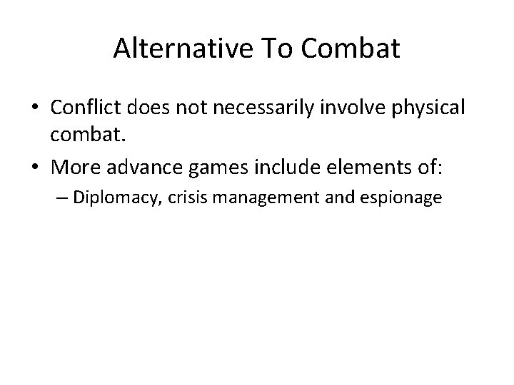Alternative To Combat • Conflict does not necessarily involve physical combat. • More advance
