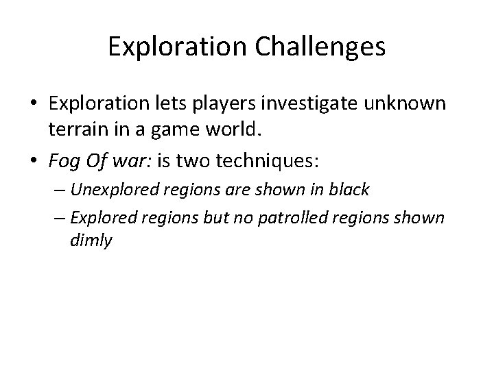 Exploration Challenges • Exploration lets players investigate unknown terrain in a game world. •