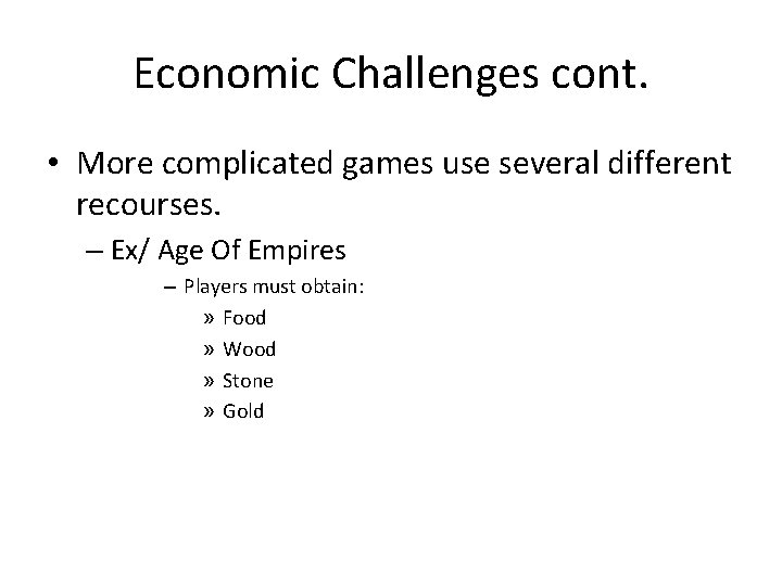 Economic Challenges cont. • More complicated games use several different recourses. – Ex/ Age