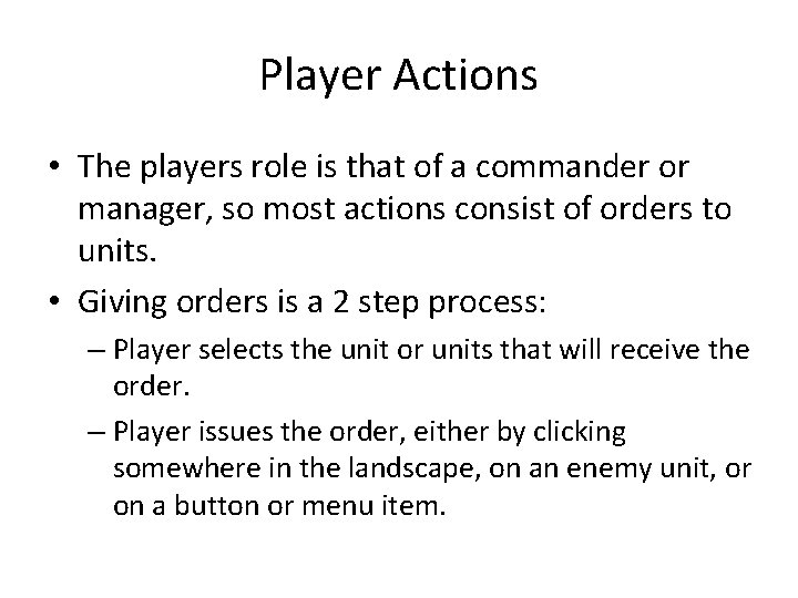 Player Actions • The players role is that of a commander or manager, so