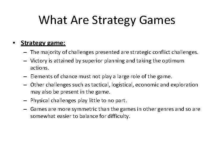 What Are Strategy Games • Strategy game: – The majority of challenges presented are