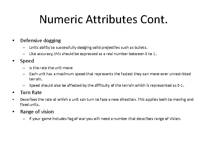 Numeric Attributes Cont. • Defensive dogging – Units ability to successfully dodging solid projectiles