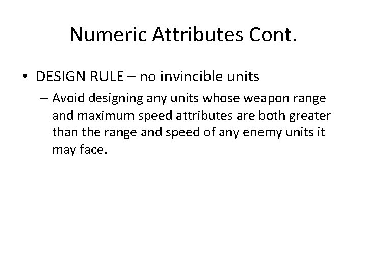 Numeric Attributes Cont. • DESIGN RULE – no invincible units – Avoid designing any