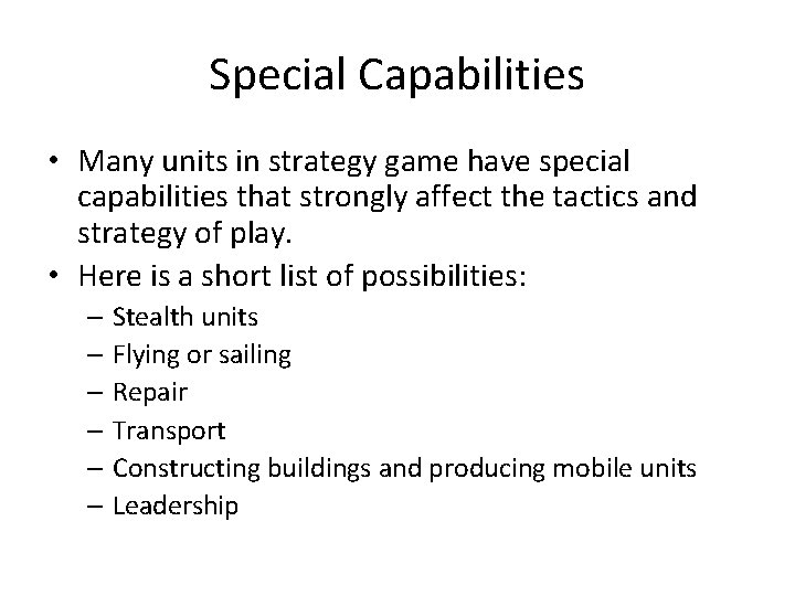 Special Capabilities • Many units in strategy game have special capabilities that strongly affect