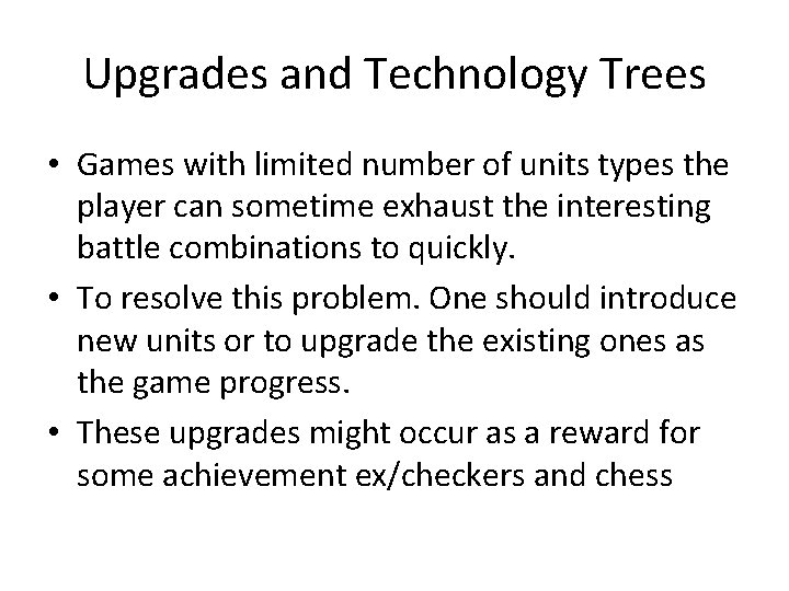 Upgrades and Technology Trees • Games with limited number of units types the player