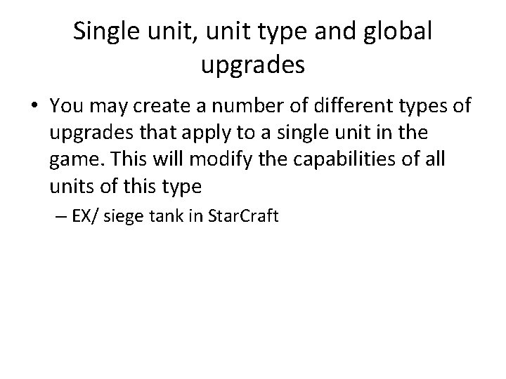 Single unit, unit type and global upgrades • You may create a number of