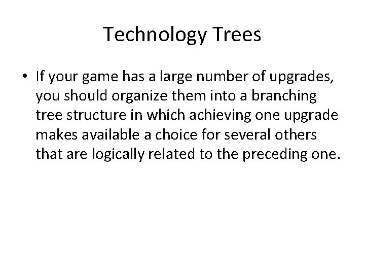 Technology Trees • If your game has a large number of upgrades, you should