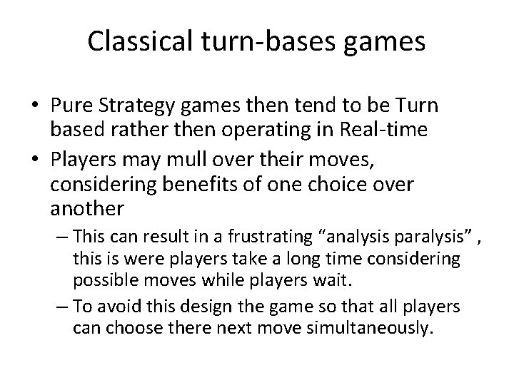 Classical turn-bases games • Pure Strategy games then tend to be Turn based rather
