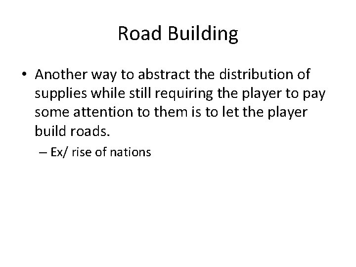 Road Building • Another way to abstract the distribution of supplies while still requiring