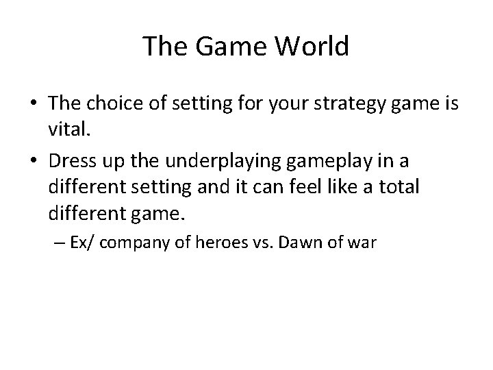 The Game World • The choice of setting for your strategy game is vital.