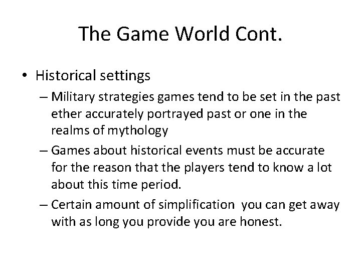 The Game World Cont. • Historical settings – Military strategies games tend to be