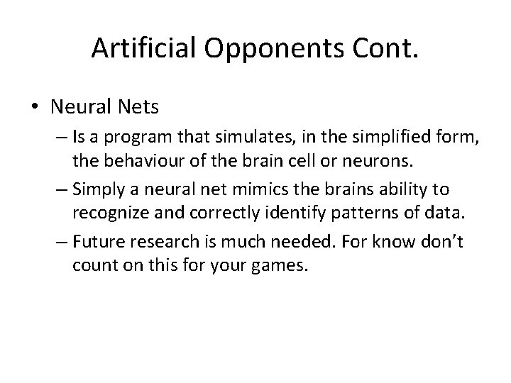 Artificial Opponents Cont. • Neural Nets – Is a program that simulates, in the