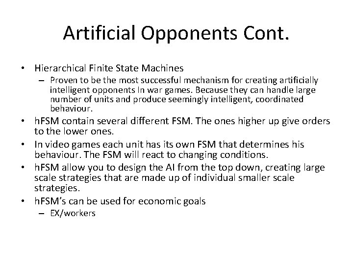 Artificial Opponents Cont. • Hierarchical Finite State Machines – Proven to be the most