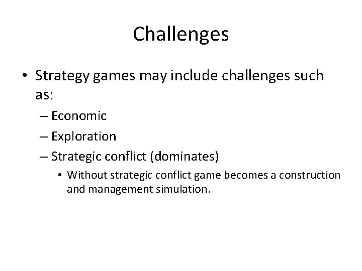 Challenges • Strategy games may include challenges such as: – Economic – Exploration –