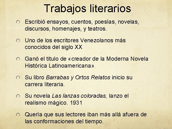 Trabajos literarios Escribió ensayos, cuentos, poesías, novelas, discursos, homenajes, y teatros. Uno de los