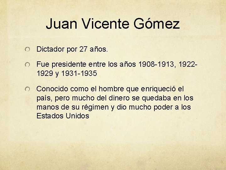 Juan Vicente Gómez Dictador por 27 años. Fue presidente entre los años 1908 -1913,