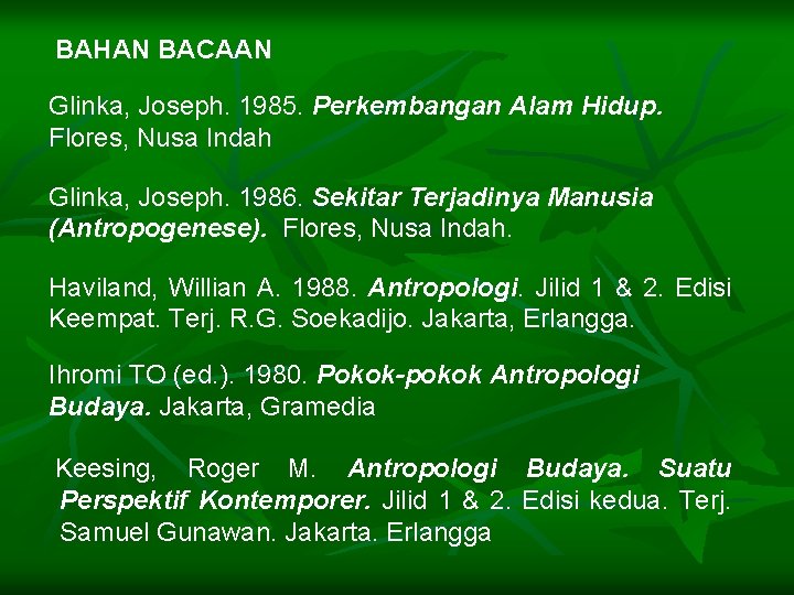 BAHAN BACAAN Glinka, Joseph. 1985. Perkembangan Alam Hidup. Flores, Nusa Indah Glinka, Joseph. 1986.