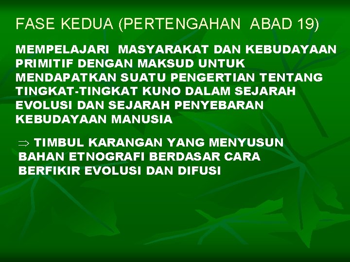 FASE KEDUA (PERTENGAHAN ABAD 19) MEMPELAJARI MASYARAKAT DAN KEBUDAYAAN PRIMITIF DENGAN MAKSUD UNTUK MENDAPATKAN FASE KEDUA (PERTENGAHAN ABAD 19) MEMPELAJARI MASYARAKAT DAN KEBUDAYAAN PRIMITIF DENGAN MAKSUD UNTUK MENDAPATKAN