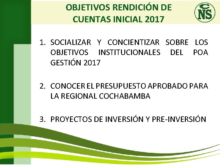 OBJETIVOS RENDICIÓN DE CUENTAS INICIAL 2017 1. SOCIALIZAR Y CONCIENTIZAR SOBRE LOS OBJETIVOS INSTITUCIONALES