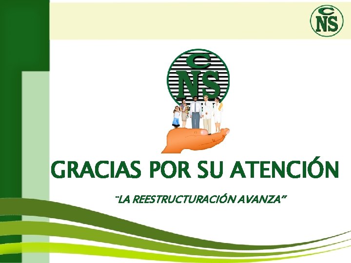 GRACIAS POR SU ATENCIÓN ¨LA REESTRUCTURACIÓN AVANZA” 