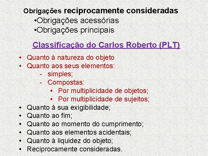 Obrigações reciprocamente consideradas • Obrigações acessórias • Obrigações principais Classificação do Carlos Roberto (PLT)